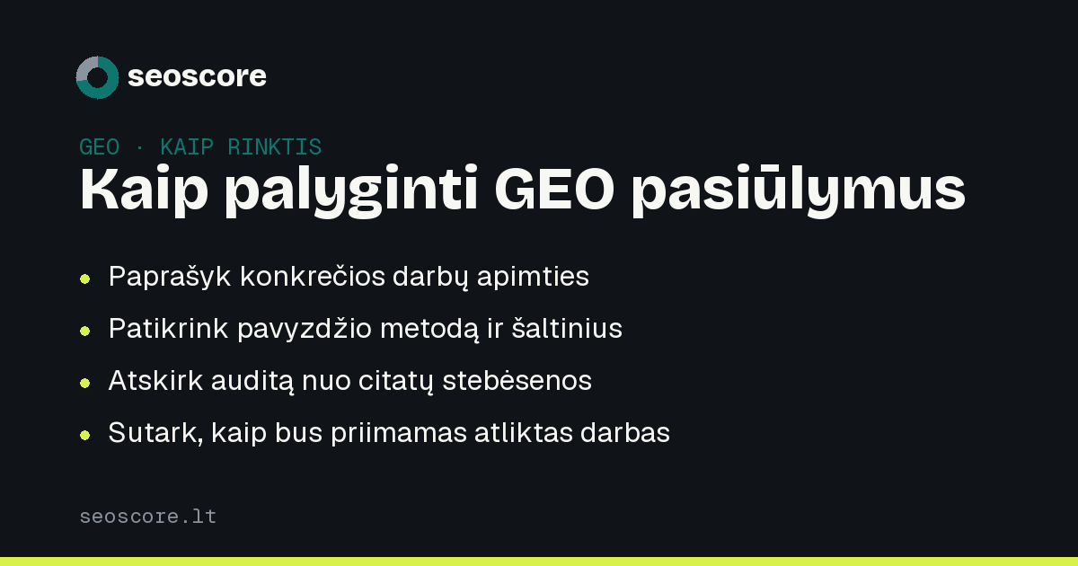 Kaip palyginti GEO pasiūlymus — Paprašyk konkrečios darbų apimties; Patikrink pavyzdžio metodą ir šaltinius; Atskirk auditą nuo citatų stebėsenos; Sutark, kaip bus priimamas atliktas darbas.